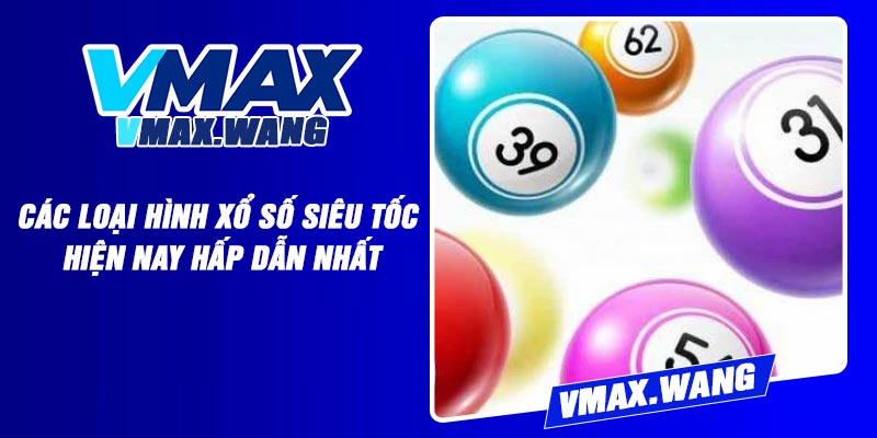 Các loại hình xổ số siêu tốc hiện nay hấp dẫn nhất
