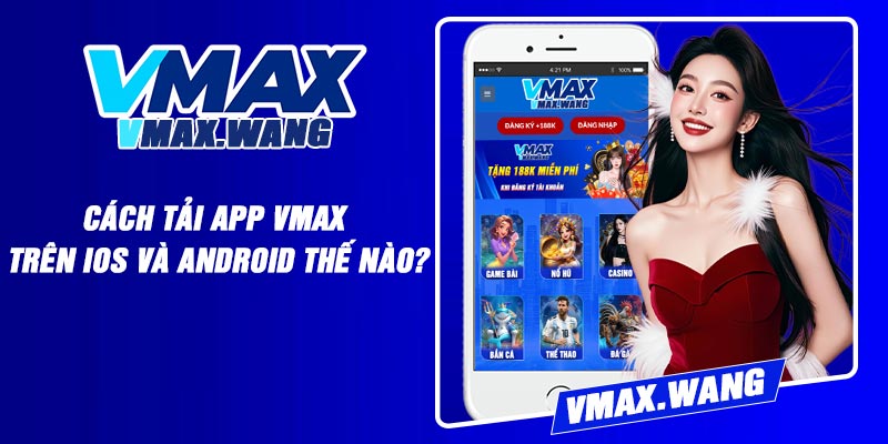 Cách tải app Vmax trên iOS và Android thế nào?