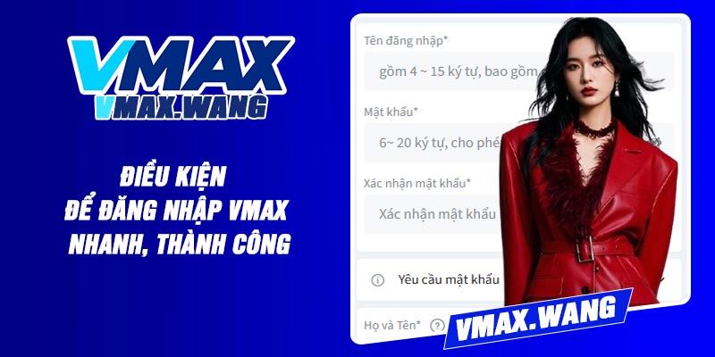 Điều Kiện Để Đăng Nhập Vmax Nhanh, Thành Công
