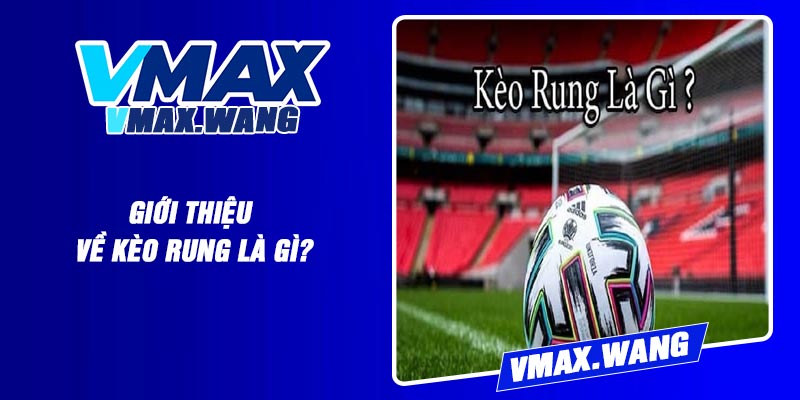 Giới Thiệu Về Kèo Rung Là Gì?