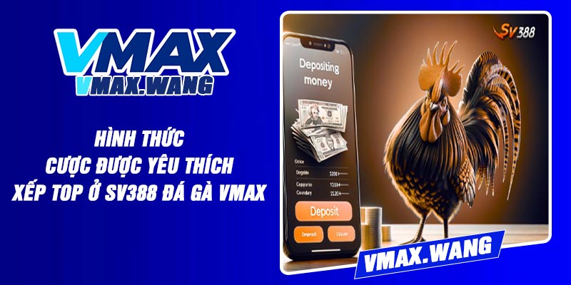 Hình thức cược được yêu thích xếp top ở SV388 Đá Gà Vmax