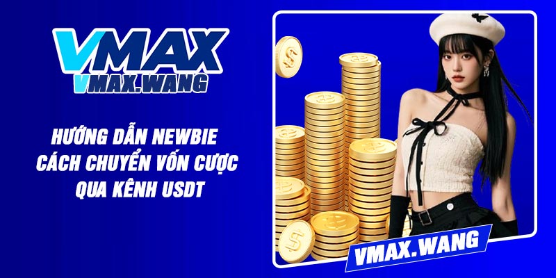 Hướng Dẫn Newbie Cách Chuyển Vốn Cược Qua Kênh USDT