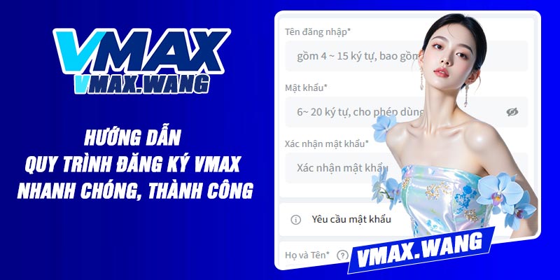 Hướng Dẫn Quy Trình Đăng Ký Vmax Nhanh Chóng, Thành Công