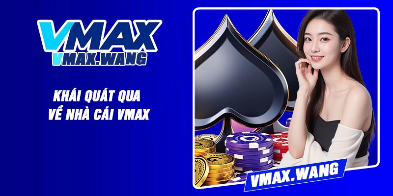 Khái quát qua về nhà cái Vmax