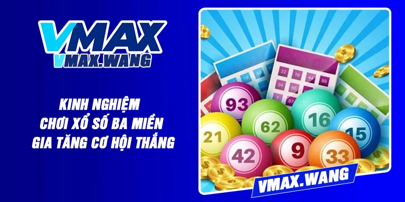 Kinh nghiệm chơi xổ số ba miền gia tăng cơ hội thắng