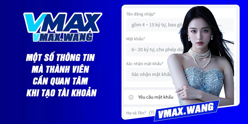 Một Số Thông Tin Mà Thành Viên Cần Quan Tâm Khi Tạo Tài Khoản