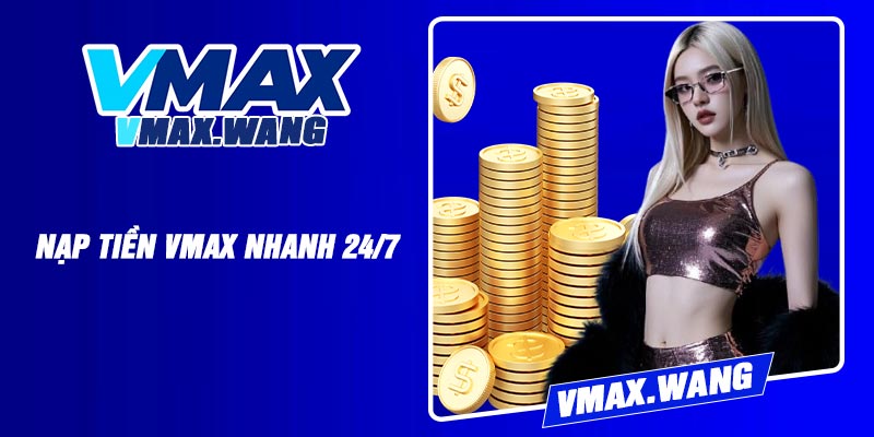 Nạp Tiền Vmax Nhanh 24/7