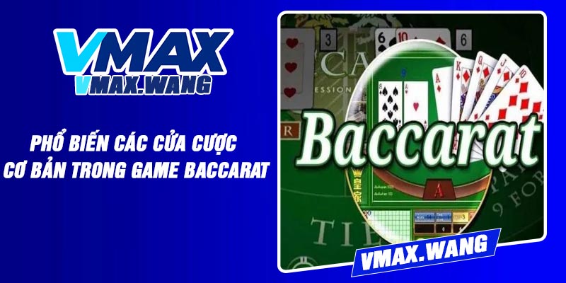 Phổ biến các cửa cược cơ bản trong game baccarat