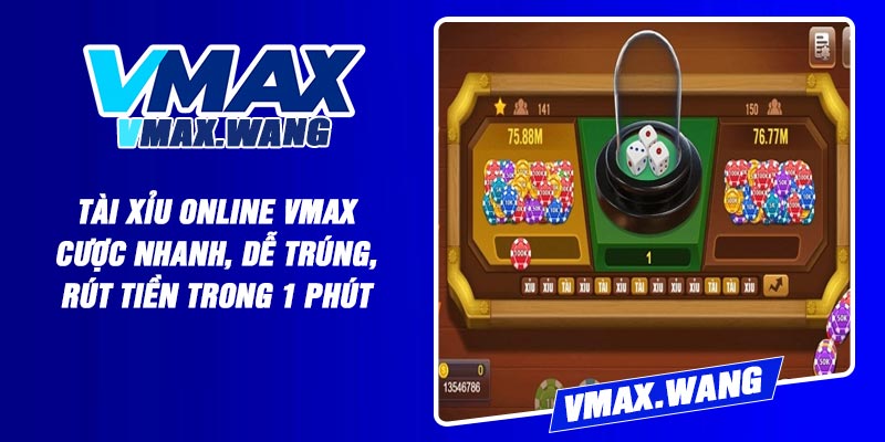 Tài Xỉu Online Vmax - Cược Nhanh, Dễ Trúng, Rút Tiền Trong 1 Phút